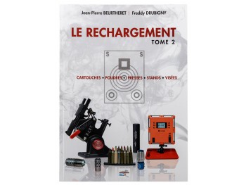 Le rechargement Tome 2 : CARTOUCHES, POUDRES, PRESSES, STANDS, VISÉES